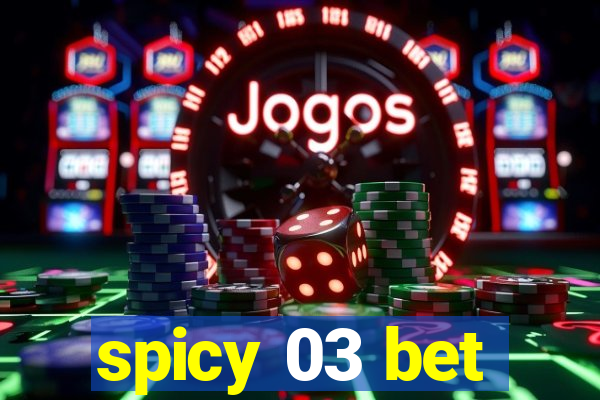 spicy 03 bet